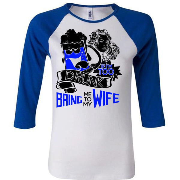 If I'm Too Drunk Bring Me To My Wife T Shirt, I Love Wife T Shirt, Awesome T-Shirts