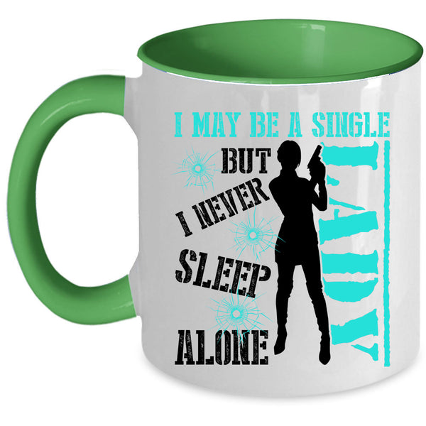 I Never Sleep Alone Coffee Mug, I May Be A Single Lady Accent Mug