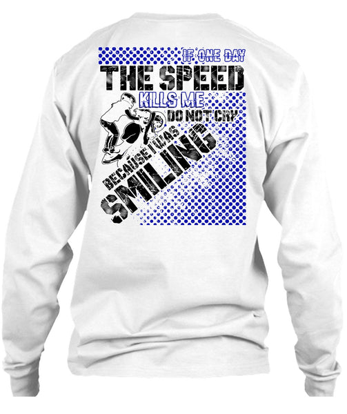 One Day The Speed Kills Me Do Not Cry T Shirt, I Love Biker T Shirt