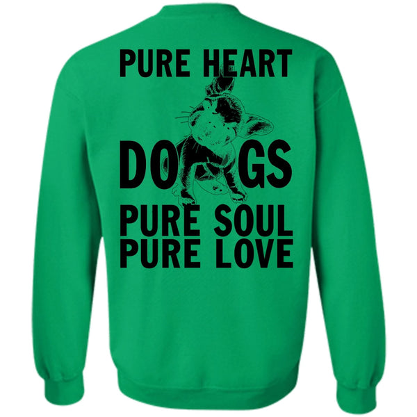 I Love My Dog T Shirt, Pure Heart Dogs Pure Soul Pure Love Sweatshirt