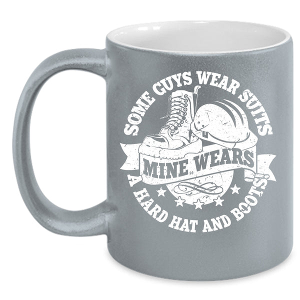 Some Guys Wear Suits Coffee Mug, Mine Wears A Hard Hat And Boots Coffee Cup