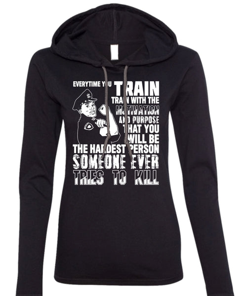 You Will Be The Hardest Person T Shirt, Being A Police T Shirt (Anvil Ladies Ringspun Hooded)