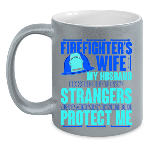 My Husband Would Do To Protect Me Coffee Mug, Firefighter's Wife Accent Mug