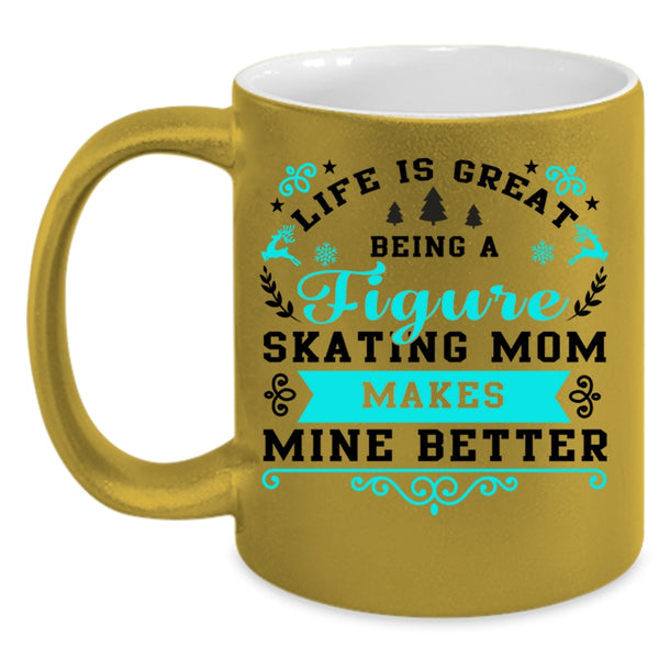 Cute Mom Coffee Mug, Life Is Great Being A Figure Skating Mom Accent Mug