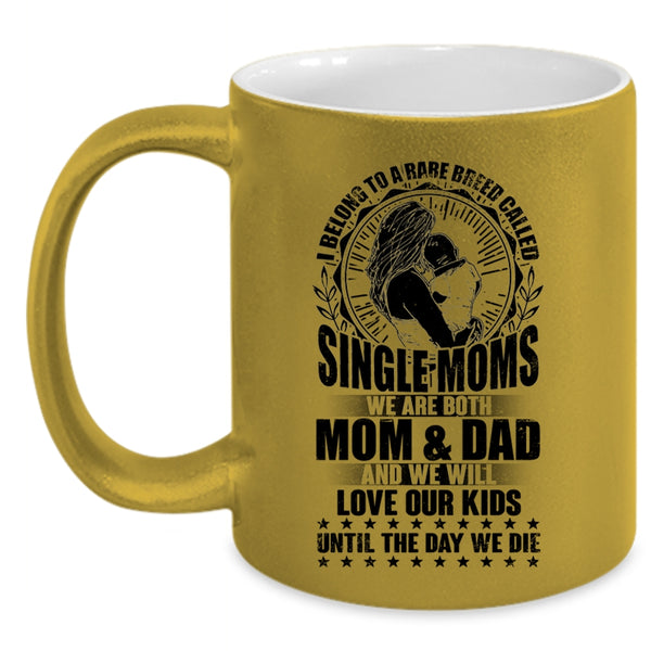 Cute Mom Coffee Mug, I Belong To A Rare Breed Called Single Moms Accent Mug