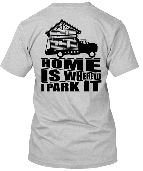 Home Is Wherever I Park It T Shirt, I Love Trucking T Shirt
