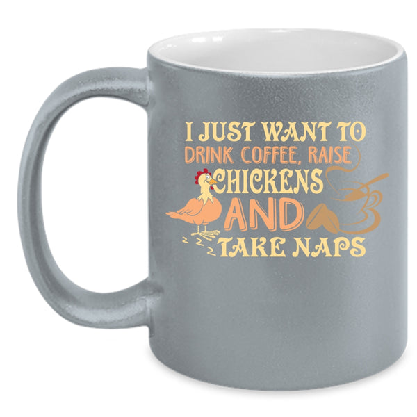 I Just Want To Drink Coffee Coffee Mug, Raise Chickens And Take Naps Coffee Cup