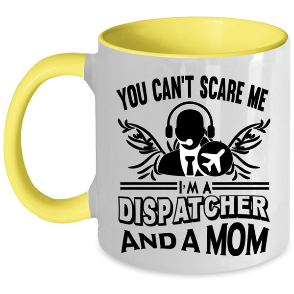 I'm A Dispatcher And A Mom Coffee Mug, You Can’t Scare Me Accent Mug
