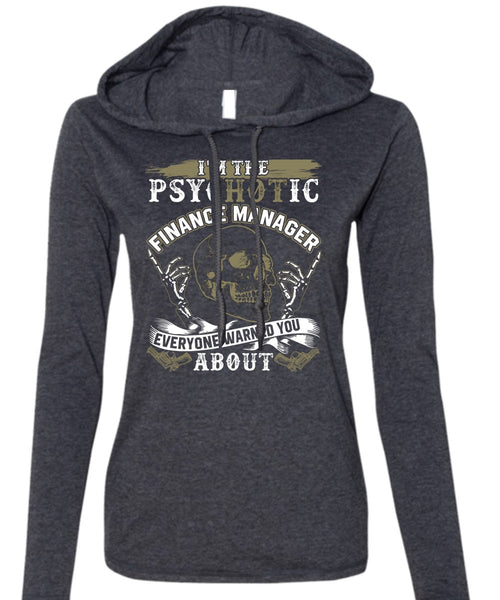 I'm The Psychotic Finance Manager T Shirt, Being A Manager T Shirt (Anvil Ladies Ringspun Hooded)