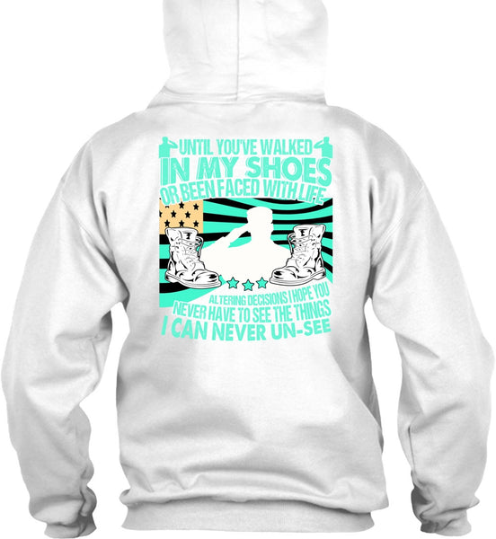 Until You've Walked In My Shoes T Shirt, I Love Veteran T Shirt