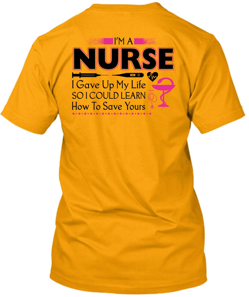 I'm A Nurse I Gave Up My Life T Shirt, My Job T Shirt
