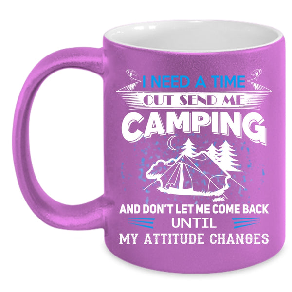 I Need A Time Out Send Me Camping Coffee Mug, I Love Camping Coffee Cup