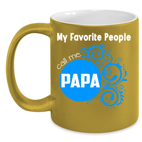 My Favorite People Call Me Papa Coffee Mug, Gift For My Dad Coffee Cup