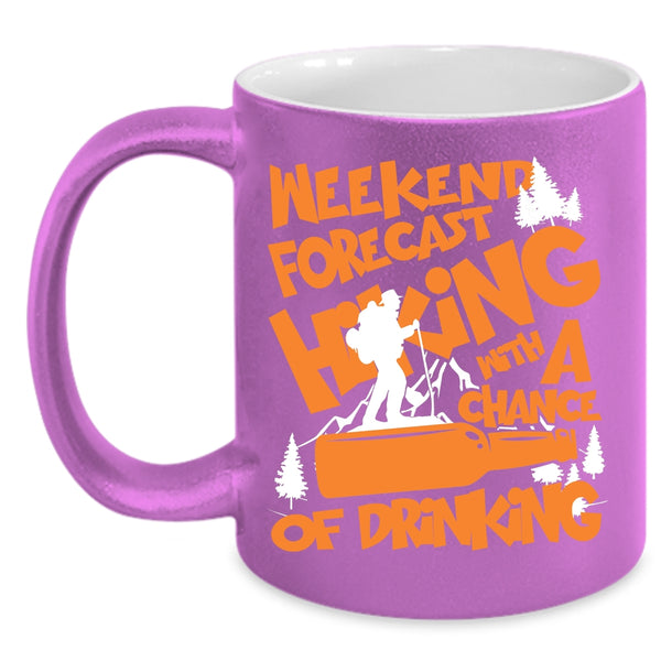 Weekend Forecast Hiking Coffee Mug, Chance Of Drinking Coffee Cup