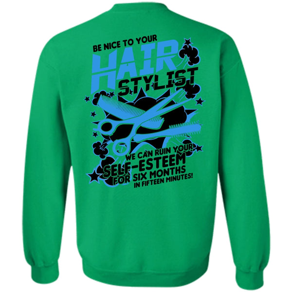 Being A Hair Stylist T Shirt, Be Nice To Your Hair Stylist Sweatshirt