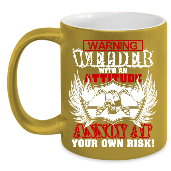 Welder With An Attitude Annoy At Coffee Mug, Awesome Welders Coffee Cup