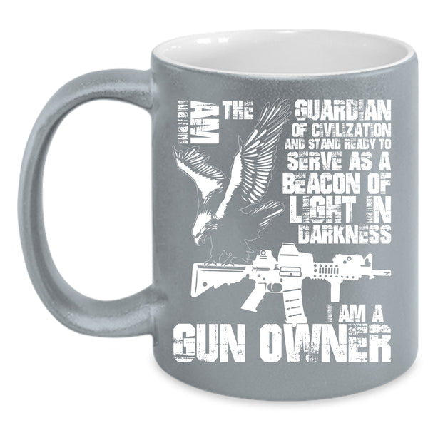 I Am The Guardian Of Civilization Coffee Mug, I Am A Gun Owner Coffee Cup