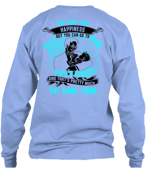You Can't Buy Happiness T Shirt, Go To Papa's House T Shirt
