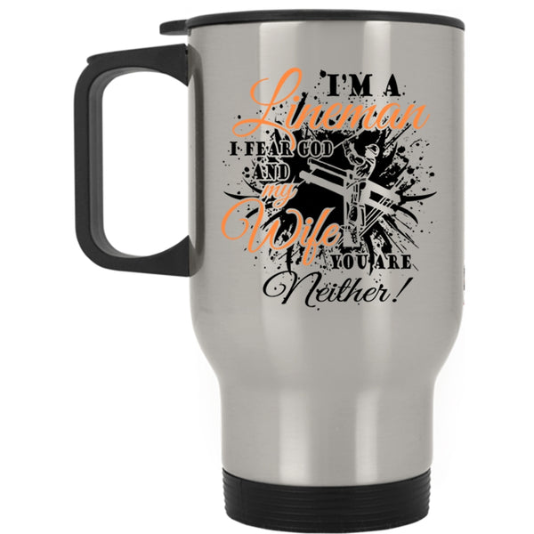 I Fear God And My Wife Travel Mug, I'm A Lineman Mug