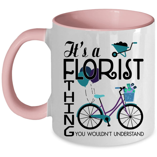 You Wouldn't Understand Coffee Mug, It's A Florist Thing Accent Mug