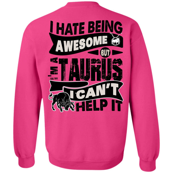 I Love Taurus T Shirt, I Hate Being Awesome Sweatshirt