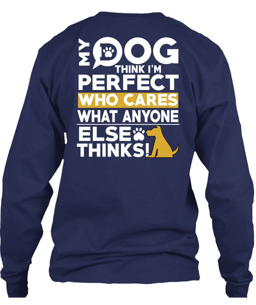 My Dog Think T Shirt, Who Cares What Anyone Else Thinks T Shirt