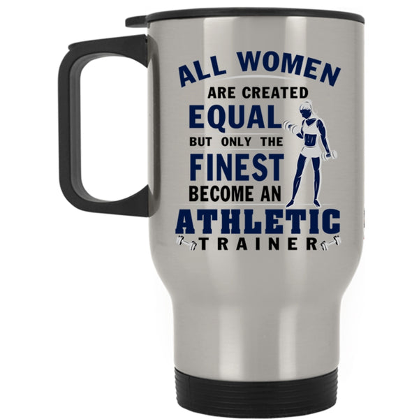 Cool Lady Travel Mug, Only The Finest Become An Athletic Trainer Mug