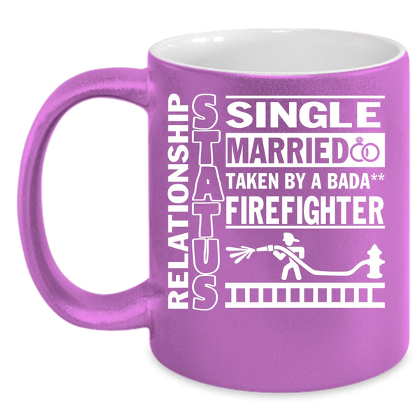 Relationship Status Coffee Mug, Taken By A Firefighter Coffee Cup