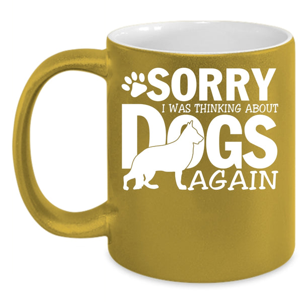 I was Thinking About Dogs Again Coffee Mug, Cool Dogs Coffee Cup