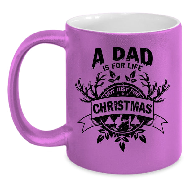 Cute Dad Coffee Mug, A Dad Is For Life Not Just For Christmas Accent Mug