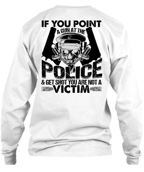 You Point A Gun At The Police T Shirt, I Love Police T Shirt
