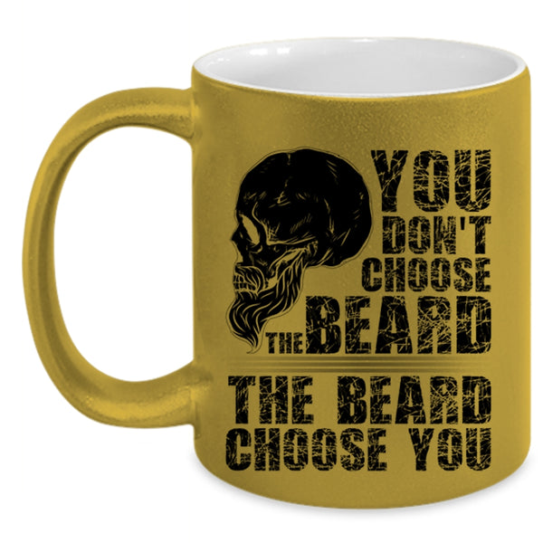 The Beard Choose you Coffee Mug, You Don't Choose The Beard Accent Mug