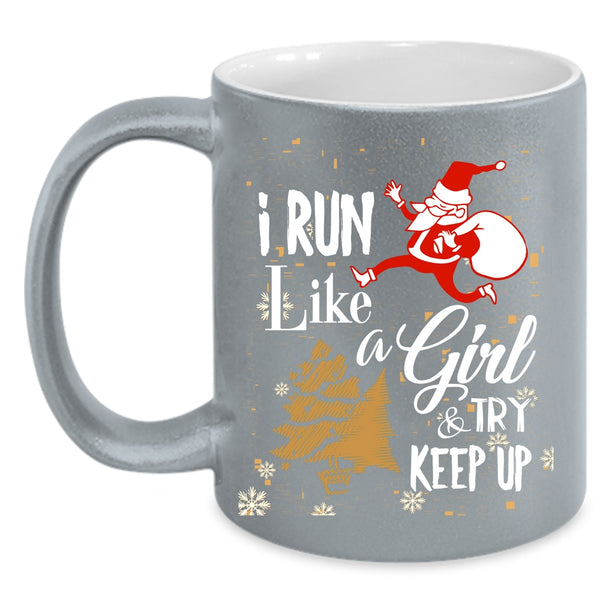 I Run Like A Girl And Try Keep Up Coffee Mug, Funny Christmas Coffee Cup