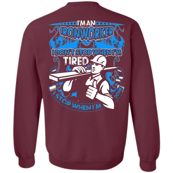 I Don't Stop T Shirt, I Love Ironworker Sweatshirt