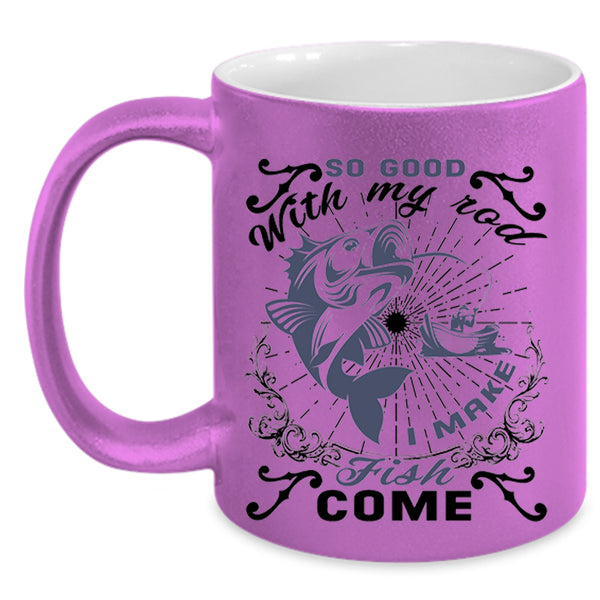 I Make Fish Come Coffee Mug, So Good With My Rod Accent Mug