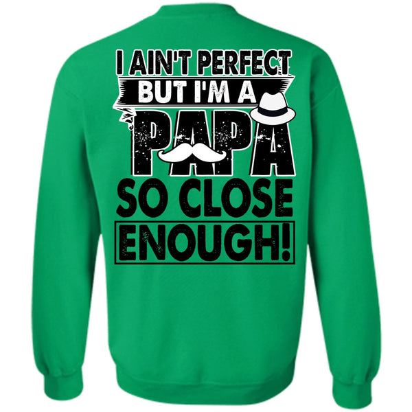 I Love Papa T Shirt, I'm A Papa So Close Enough Sweatshirt