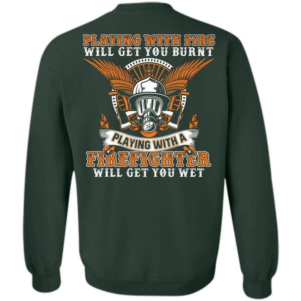 Playing With Fire T Shirt, I Love Firefighter Sweatshirt