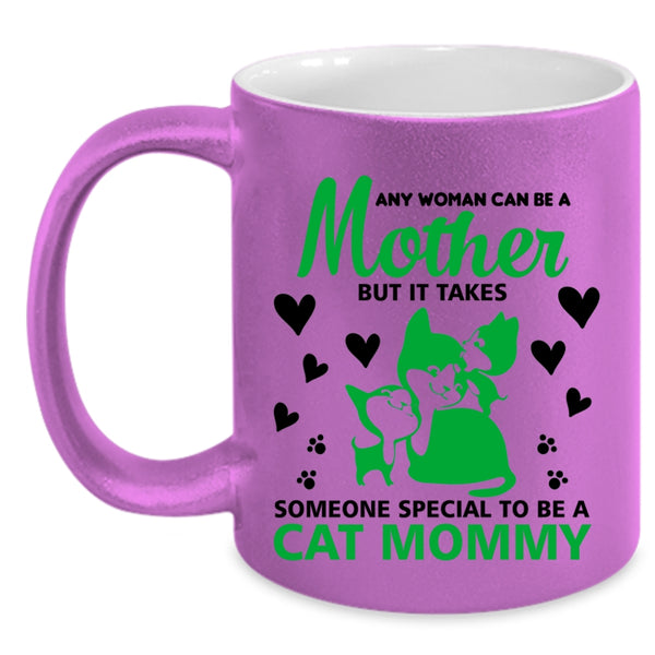 Any Woman Can Be A Mother Mug, Someone To Be A Cat Mommy Cup
