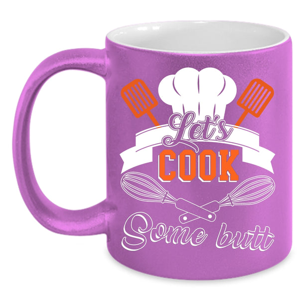 Let's Cook Some Butt Coffee Mug, Funny Gift For Chef Coffee Cup