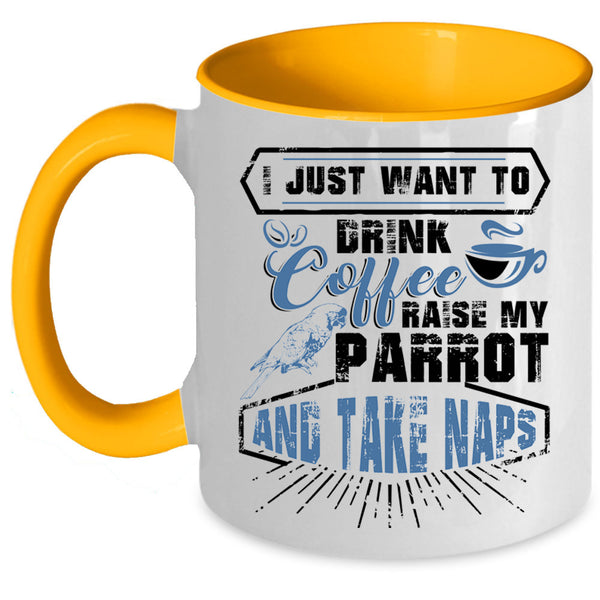 My Parrot Coffee Mug, I Just Want To Drink Coffee  Accent Mug