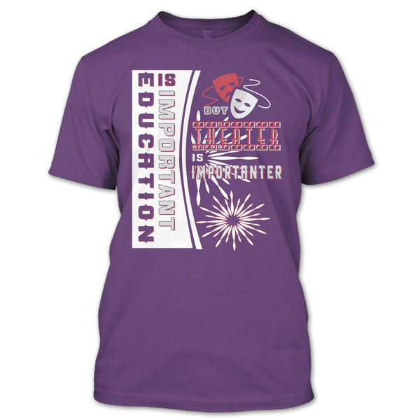 education Is Important T Shirt, But Theater Is Importaner T Shirt