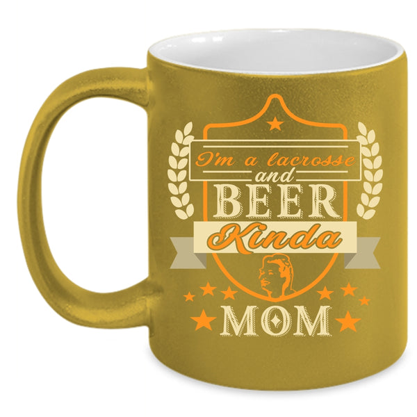 I'm A Lacrosse And Beer Kinda Mom Coffee Mug, Funny Coffee Cup