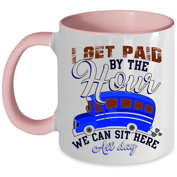 We Can Sit Here All Day Coffee Mug, I Get Paid By The Hour Accent Mug