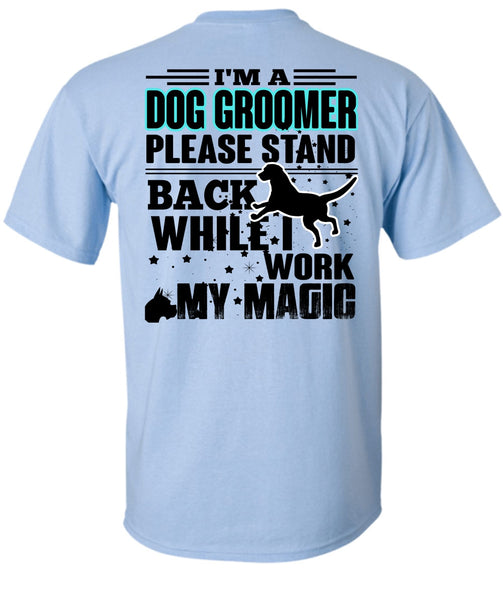I'm A Dog Groomer T Shirt, I Love My Dog T Shirt