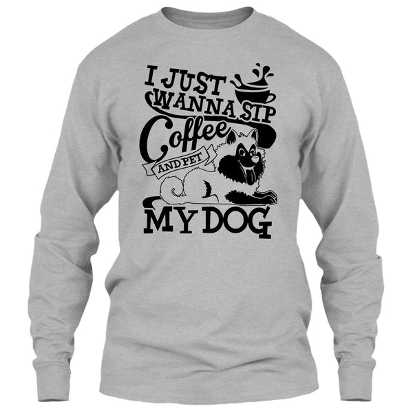 I Just Wanna Sip Coffee T Shirt, I Am A Dog Lover T Shirt