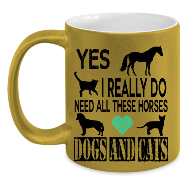Horses Dogs And Cats Coffee Mug, I Really Do Need All Accent Mug