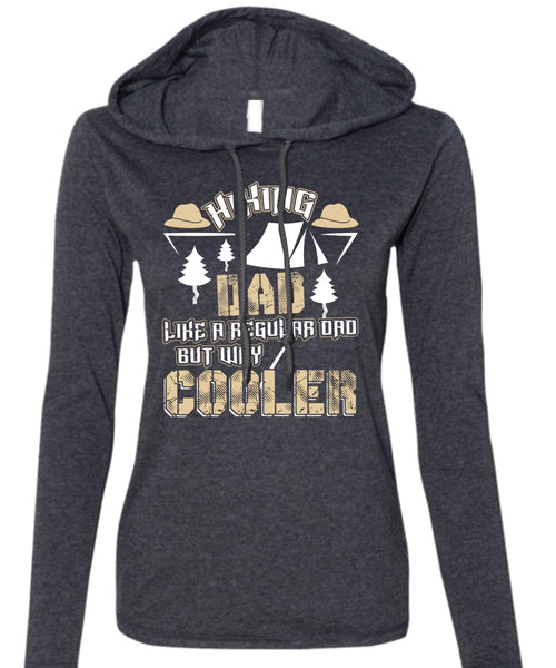 Hiking Dad Like A Regular Dad T Shirt, Being A Hiker T Shirt (Anvil Ladies Ringspun Hooded)