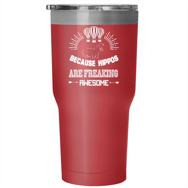 Because Hippos Are Freaking Awesome Tumbler 30 oz Stainless Steel, Cute Dogs Travel Mug