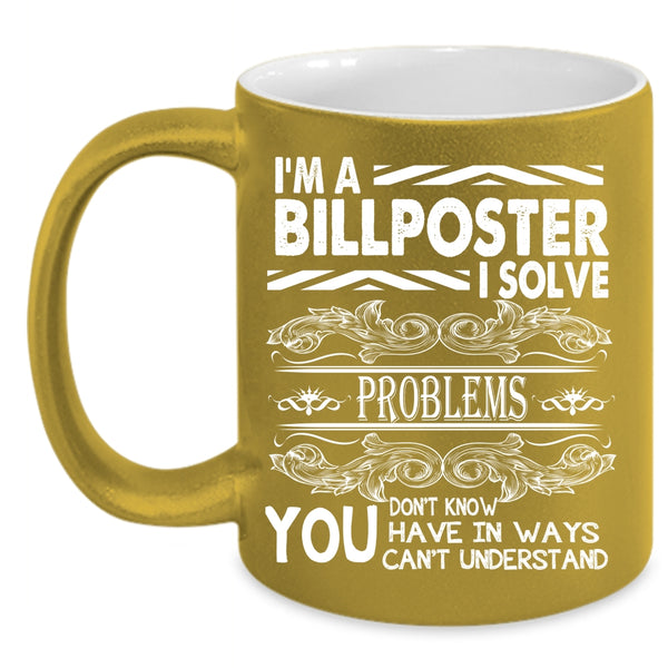 I'm A Billposter Coffee Mug, Funny Gift For Billposter Coffee Cup