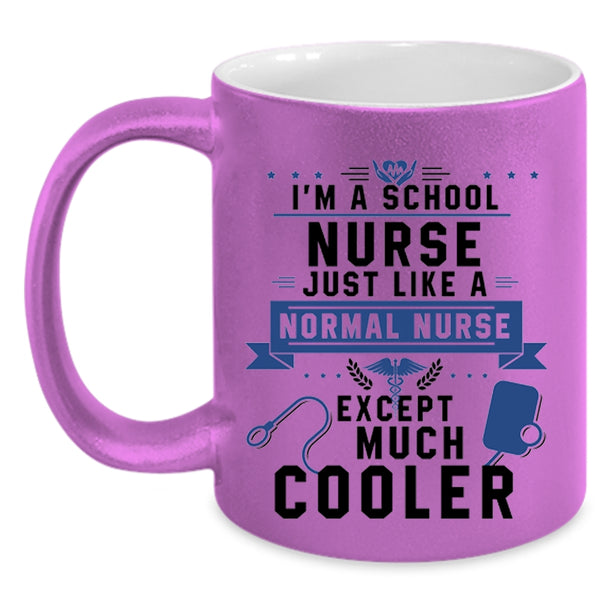 Cool Nurses Coffee Mug, I'm A School Nurse Just Like A Normal Nurse Accent Mug